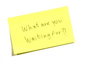 what-are-you-waiting-for